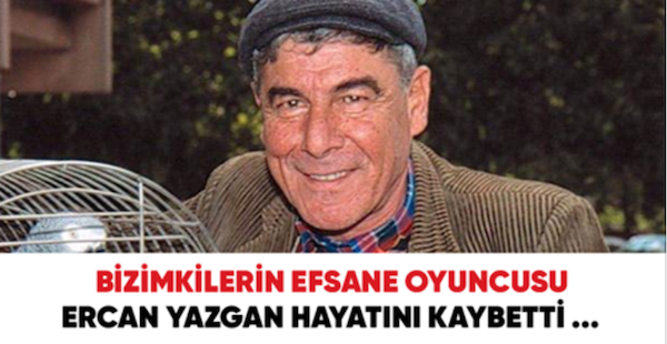 Son Dakika… Usta oyuncu Ercan Yazgan hayatını kaybetti